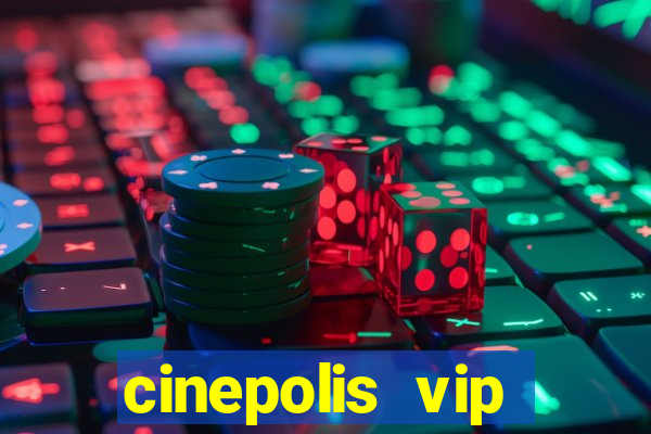 cinepolis vip parque shopping